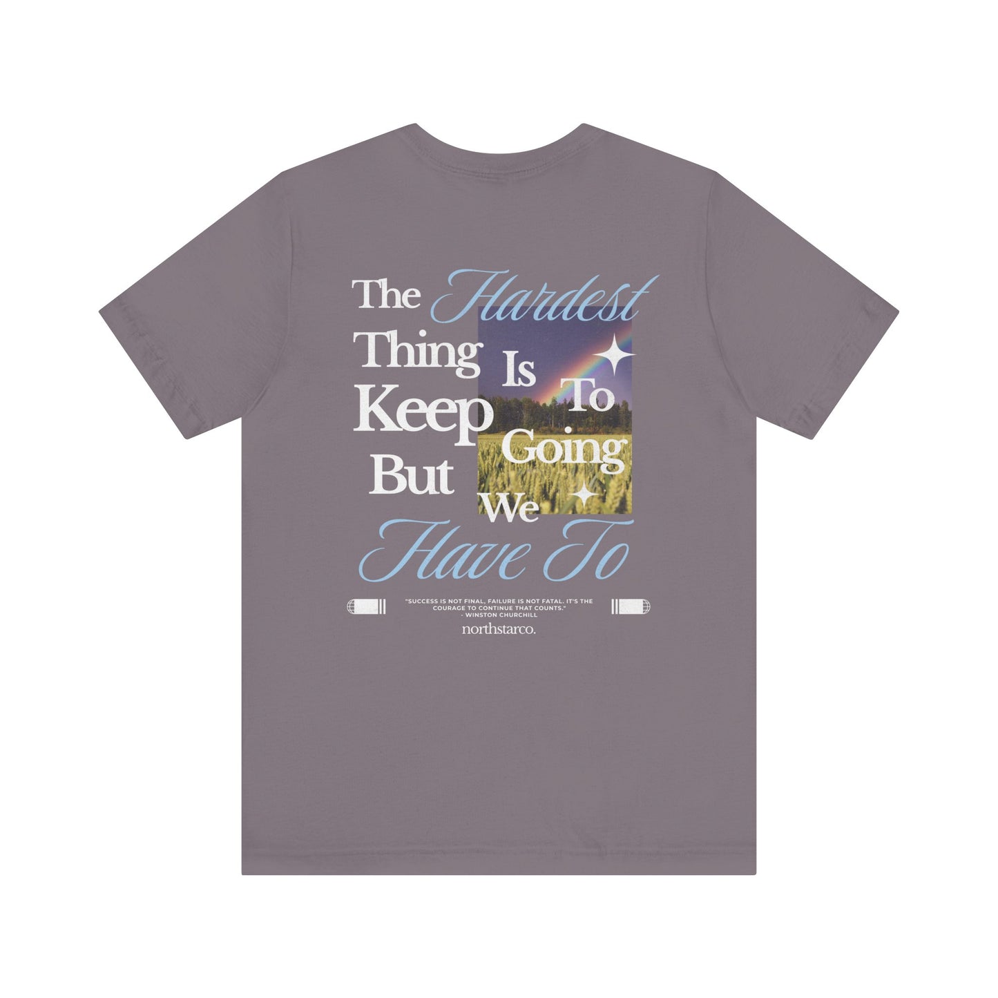 "The Hardest Thing Is To Keep Going But We Have To" Graphic Tee