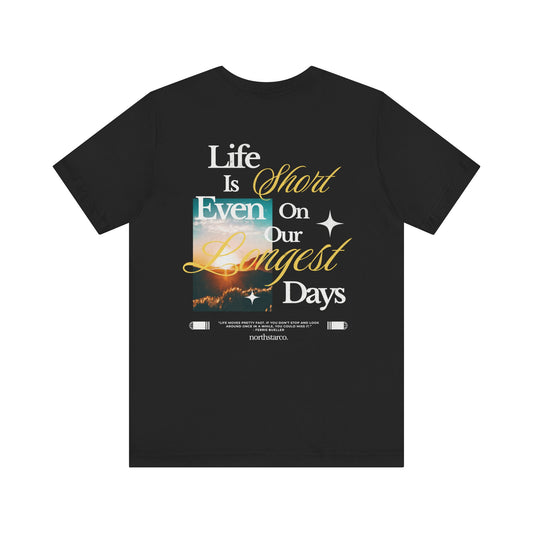 "Life Is Short Even On Our Longest Days" Graphic Tee