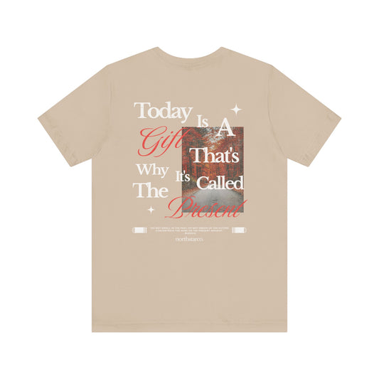 "Today Is A Gift That's Why It's Called The Present" Graphic Tee