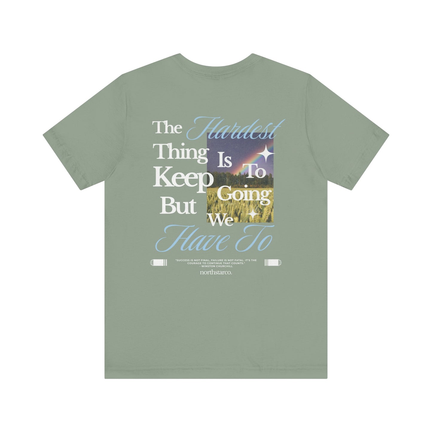 "The Hardest Thing Is To Keep Going But We Have To" Graphic Tee