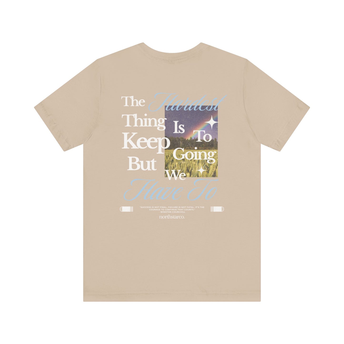 "The Hardest Thing Is To Keep Going But We Have To" Graphic Tee