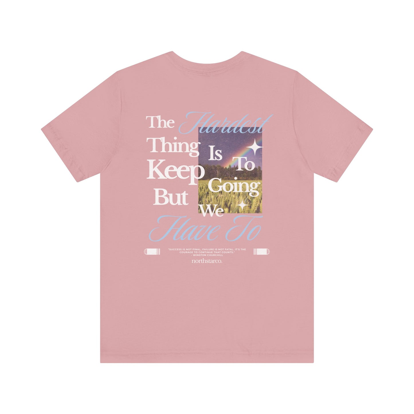 "The Hardest Thing Is To Keep Going But We Have To" Graphic Tee