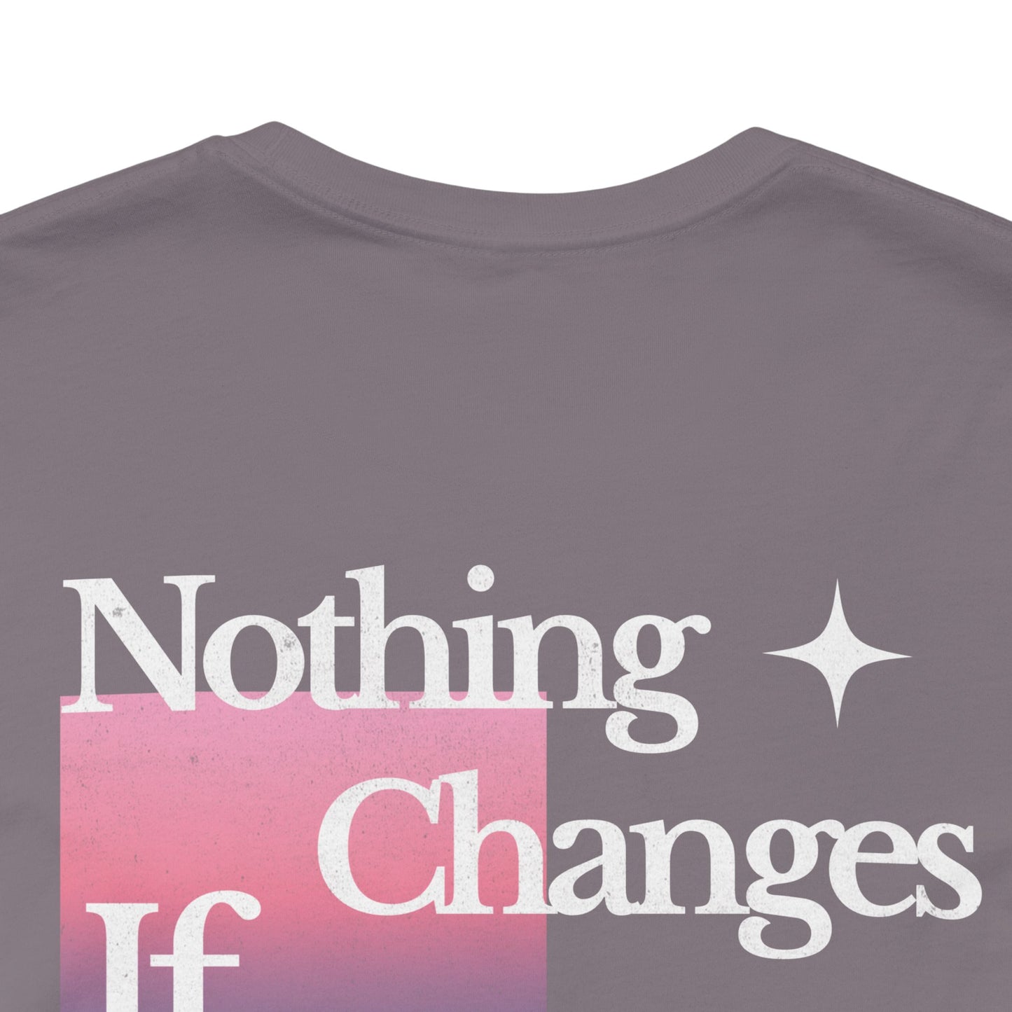 "Nothing Changes If Nothing Changes" Graphic Tee